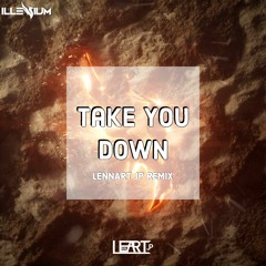 ILLENIUM - Take You Down (LENNART JP Remix)