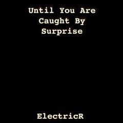 Until You Are Caught By Surprise