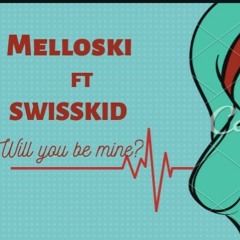 Melloski feat Swisskid_Daniel - will you be mine