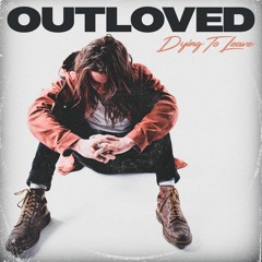 Outloved - Dying To Leave