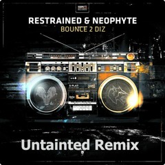 Restrained & Neophyte - Bounce 2 Diz ( Untainted remix) FREE DOWNLOAD