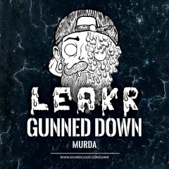 💦 MurDa - Gunned Down (Leakr Remix)