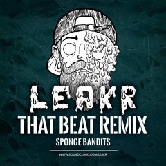 💦 Sponge Bandits - That Beat (Leakr Remix)