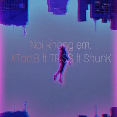 Noi khong em - XToc.B ft TRI$$ ft Shunk | B$B