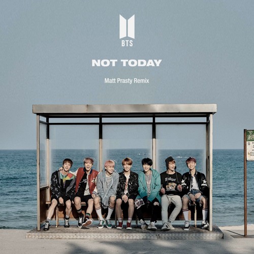 Stream BTS (방탄소년단) - Not Today (EDM) (Matt Prasty Remix) by Matt Prasty |  Listen online for free on SoundCloud
