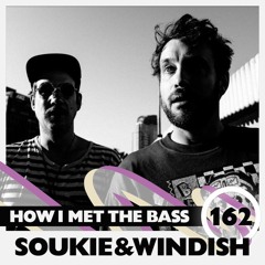 Soukie & Windish - HOW I MET THE BASS #162