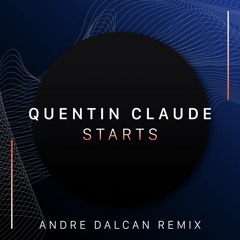 Quentin Claude - Starts (André Dalcan Remix)