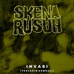 Skena Rusuh - Invasi (Terlahir Kembali)