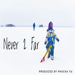Never 2 Far (Instrumental) produced by Phucka Yu