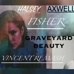 AXWELL Vs FISHER -GRAVEYARD BEAUTY(VINCENT REMASH)