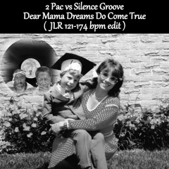 FREE DOWNLOAD: 2 Pac vs Silence Groove - Dear Mama Dreams Do Come True (JLR 121-174bpm edit)