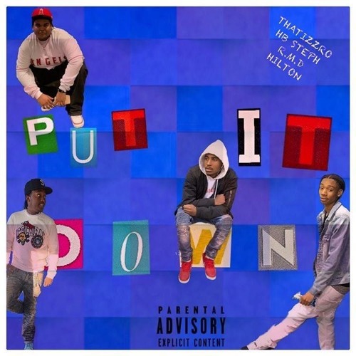 PUT IT DOWN- THATIZZRO,HBSTEPH,RMD,HILTON RIDGLE