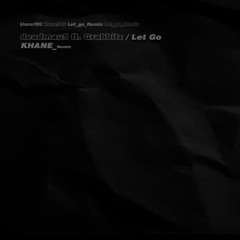Deadmau5 Ft. Grabbitz- Let Go ( KHANE Remix)