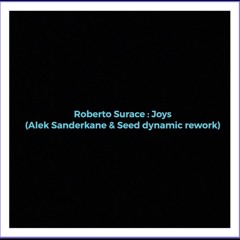 Roberto Surace - Joys (Alek Sanderkane & Seed Dynamic Rework)FREE DOWNLOAD