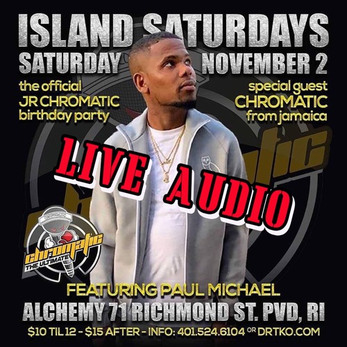 LIVE AUDIO! @CHROMATICLIVE X @DJPAULMICHAEL AT ISLAND SATURDAYS ON 11.2