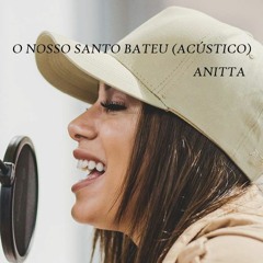 Anitta - O Nosso Santo Bateu (Acústico)