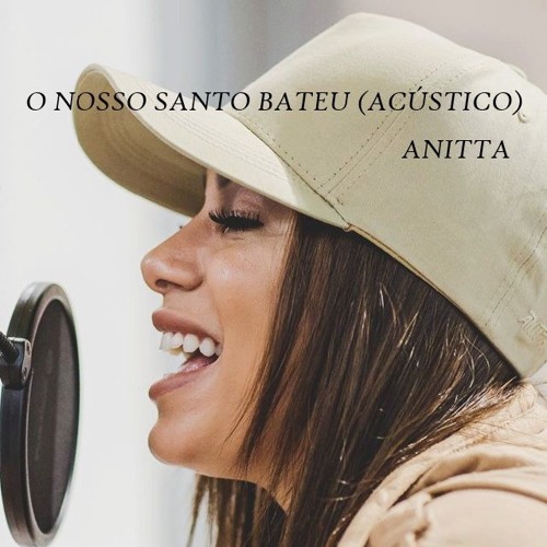 Stream Anitta - O Nosso Santo Bateu (Acústico) by Music Anitta | Listen  online for free on SoundCloud