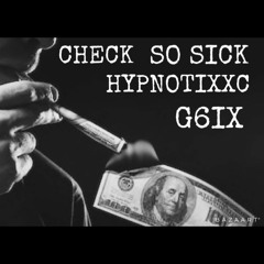 Check So Sick FT. G6IX & HYPNOTIXXC