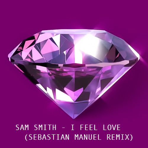 Sam Smith I Feel Love Sebastian Manuel Remix By Sebastian Manuel