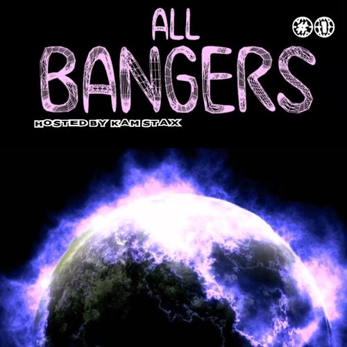 ALL BANGERS #1 - hosted by Kam Stax