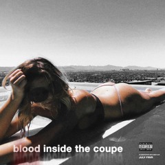 JULY FRVR - BLOOD INSIDE THE COUPE