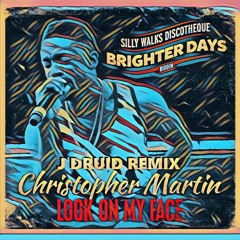 Christopher Martin, Silly Walks - Look On My Face (J DRUID Remix) [Brighter Days Riddim]
