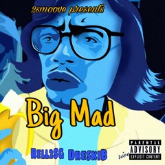 Big Mad- DreskiB x Rell2SG