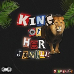 King Of Her Jungle - Yung Spiice