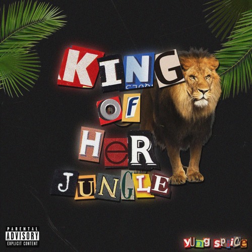 King Of Her Jungle - Yung Spiice
