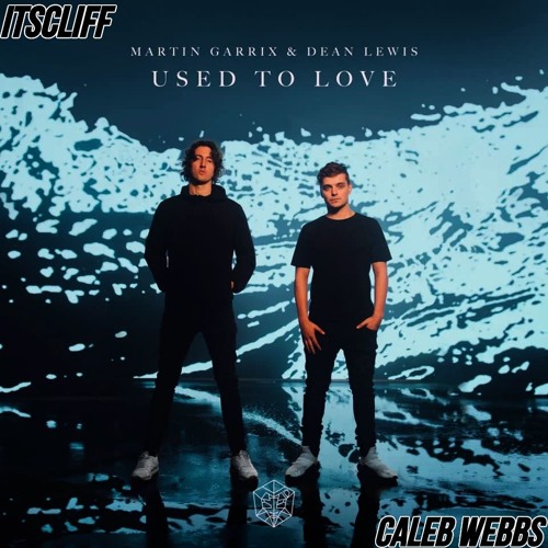Martin Garrix & Dean Lewis - Used To Love (ItsCliff X Caleb Webbs Bootleg) *FREE DOWNLOAD*