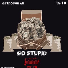 Go Stupid Ft. TA-1.0 (Prod. Robbie) IG: @Getdough__ak