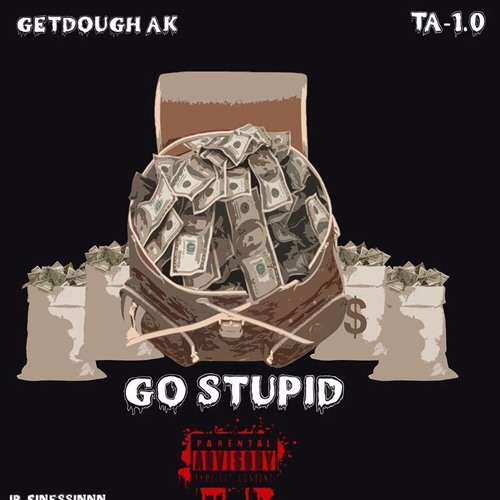 Go Stupid Ft. TA-1.0 (Prod. Robbie)