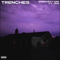 TRENCHES - SHWAVEYY DRE X JRM  (official audio)
