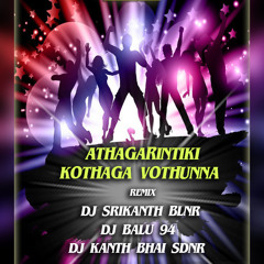 ATHAGARINTIKI KOTHAGAVOTHUNNA NEW FOLK  SONG REMIX DJ SRIKANTH BLNR DJ BALU 94 DJ KANTH BHAI SDNR