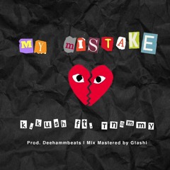 K.Kush - My Mistake ft. Tnammy (Prod. DeeHammBeats | Mix Mastered by. Gtashi)