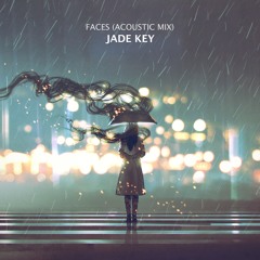 Jade Key - Faces (Acoustic Mix)