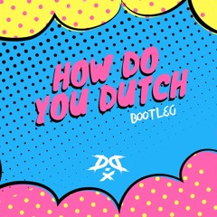 D.D - HOW DO YOU DUTCH
