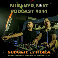 Bukanyr Podcast 044 - Subgate b2b Tibiza [Vlny @ Bukanyr Boat | Nov 1, 2019]