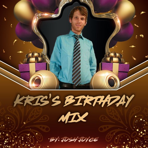 Kris's Birthday Mix (2019) - Josh Joyce