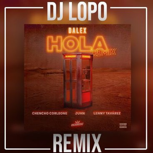 Stream Dalex Ft. Lenny Tavárez, Chencho Corleone, Juhn - Hola (DJ LOPO 2019  Remix ) by DJLOPO  | Listen online for free on SoundCloud