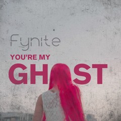 Fynite - You're My Ghost