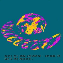 Music Mix Show Unlimited 010 - Dan & The Mackerel - On The Road (Guest Mix)