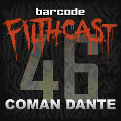 Filthcast 046 featuring Coman Dante