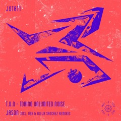 JOT011: T.U.N - Torino Unlimited Noise (Incl. Vsk, Aleja Sanchez Remixes)