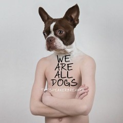 WE ARE ALL DOGS  (Explicit)