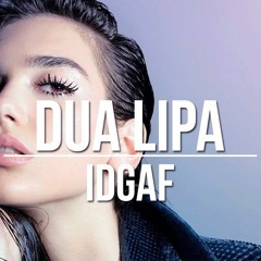 IDGAF - Dua Lipa