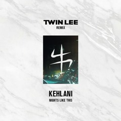 Kehlani - Nights Like This (feat. Ty Dollar $ign) (Twin Lee Remix)