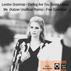 London Grammar - Darling Are You Gonna Leave Me (Katzen Unofficial Remix) FREE DOWNLOAD