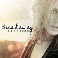 breakaway - kelly clarkson