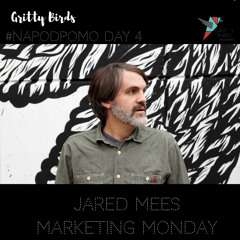 Day 4 Gritty Birds NaPodPoMo: Marketing Monday Week 1: Jared Mees of Tender Loving Empire